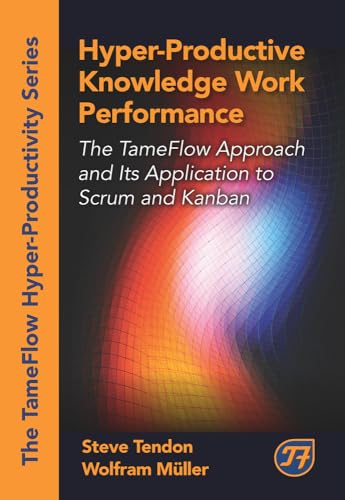 Hyper-Productive Knowledge Work Performance: The TameFlow Approach and Its Application to Scrum and Kanban (The Tameflow Hyper-productivity) - Click to Buy