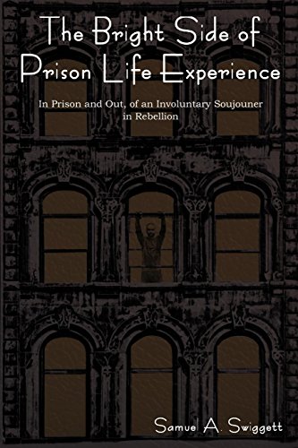 The Bright Side of Prison Life Experience In Prison and Out, of an Involuntary Soujouner in Rebellion - Click to Buy