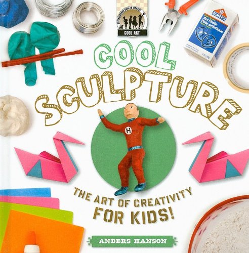 Cool Sculpture: the Art of Creativity for Kids: The Art of Creativity for Kids - Click to Buy