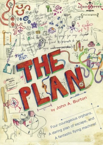 The Plan: Four Courageous Orphans, a Daring Plan of Escape, and a Fantastic Flying Machine! - Click to Buy