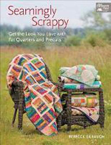 Seamingly Scrappy: Get the Look You Love with Fat Quarters and Precuts - Click to Buy