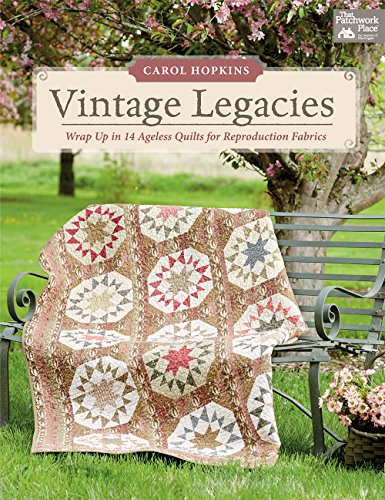 Vintage Legacies: Wrap Up in 14 Ageless Quilts for Reproduction Fabrics - Click to Buy