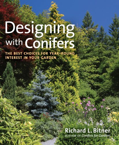 Designing with Conifers: The Best Choices for Year-Round Interest in Your Garden - Click to Buy