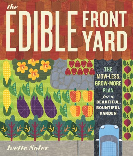 The Edible Front Yard: Creating Curb Appeal with Fruits, Flowers, Vegetables, and Herbs