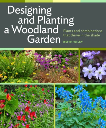 Designing and Planting a Woodland Garden: Plants and Combinations that Thrive in the Shade - Click to Buy