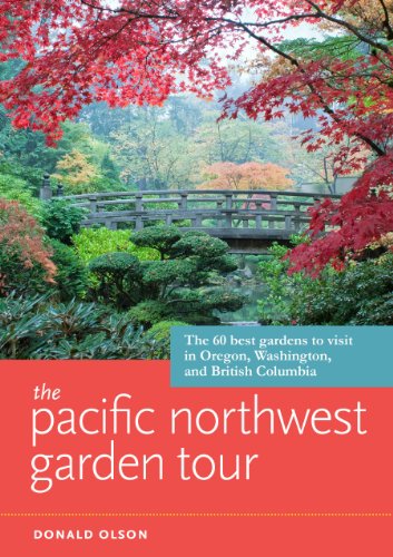 The Pacific Northwest Garden Tour: The 60 Best Gardens to Visit in Oregon, Washington, and British Columbia - Click to Buy
