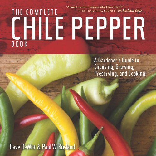The Complete Chile Pepper Book: A Gardener's Guide to Choosing, Growing, Preserving, and Cooking - Click to Buy