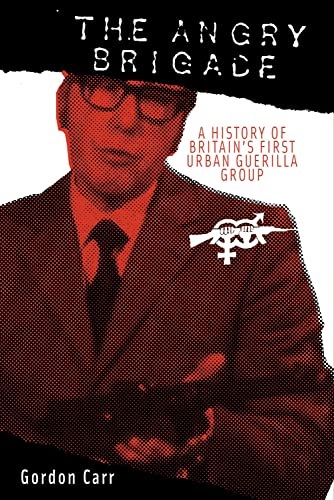 The Angry Brigade: A History of Britain's First Urban Guerilla Group - Click to Buy