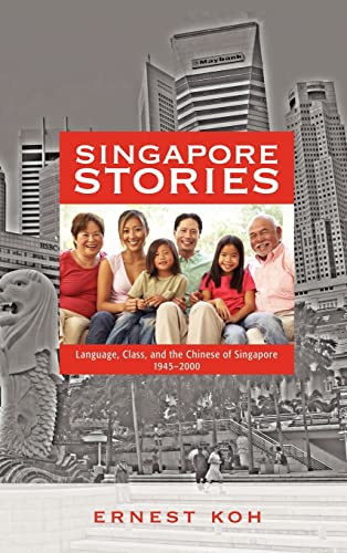 Singapore Stories: Language, Class, and the Chinese of Singapore, 1945-2000 - Click to Buy
