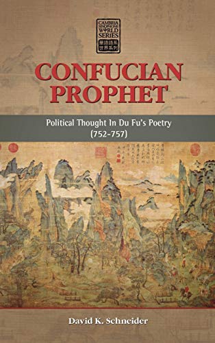 Confucian Prophet: Political Thought in Du Fu's Poetry (752-757) (Cambria Sinophone World) - Click to Buy