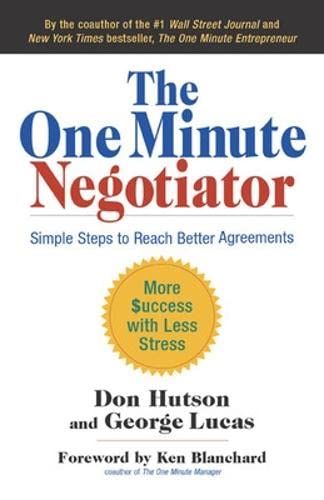 The One Minute Negotiator: Simple Steps to Reach Better Agreements: Simple Steps to Reach Better Agreements (AGENCY/DISTRIBUTED) - Click to Buy