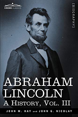 Abraham Lincoln: A History (3) (Cosimo Classics) - Click to Buy