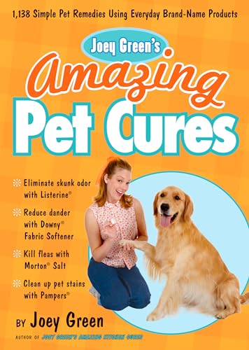 Joey Green's Amazing Pet Cures: 1,138 Simple Pet Remedies Using Everyday Brand-Name Products - Click to Buy