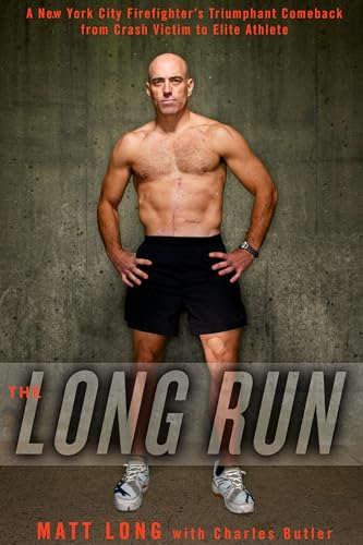 The Long Run: A New York City Firefighter's Triumphant Comeback from Crash Victim to Elite Athlete - Click to Buy