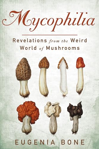 Mycophilia: Revelations from the Weird World of Mushrooms - Click to Buy