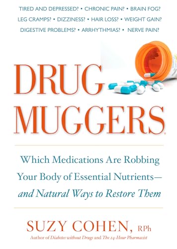 Drug Muggers: Which Medications Are Robbing Your Body of Essential Nutrients--and Natural Waysto Restore Them - Click to Buy