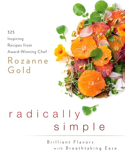 Radically Simple: Brilliant Flavors with Breathtaking Ease: 325 Inspiring Recipes from Award-Winning Chef Rozanne Gold: A Cookbook - Click to Buy