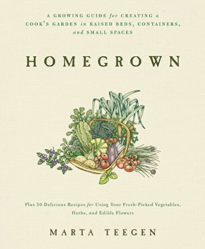 Homegrown: A Growing Guide for Creating a Cook's Garden - Click to Buy