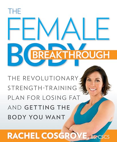 The Female Body Breakthrough: The Revolutionary Strength-Training Plan for Losing Fat and Getting the Body You Want - Click to Buy