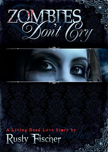 Zombies Don't Cry (A Living Dead Love Story) - Click to Buy