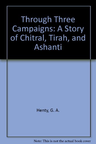 Through Three Campaigns: A Story of Chitral, Tirah, and Ashanti - Click to Buy