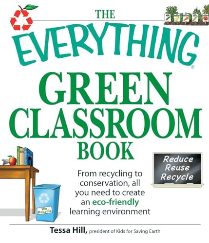 The Everything Green Classroom Book: From recycling to conservation, all you need to create an eco-friendly learning environment