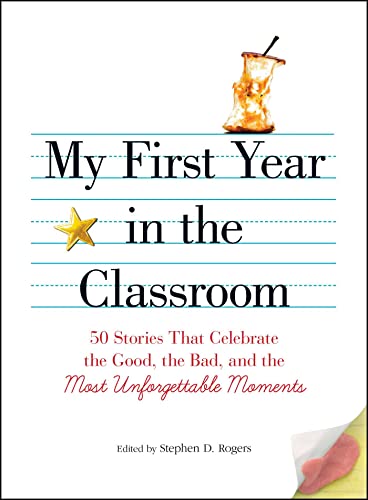 My First Year in the Classroom: 50 Stories That Celebrate the Good, the Bad, and the Most Unforgettable Moments - Click to Buy