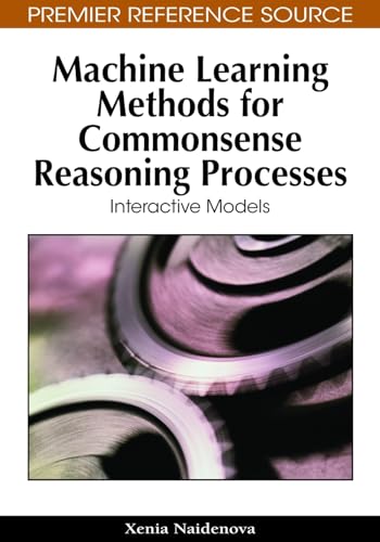 Machine Learning Methods for Commonsense Reasoning Processes: Interactive Models (Premier Reference Source)