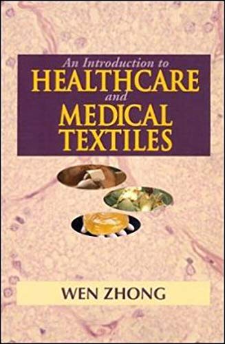 An Introduction to Healthcare and Medical Textiles Wen Zhong and Ph.D. University of Manitoba - Click to Buy