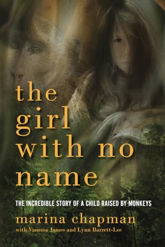 The Girl With No Name: The Incredible Story of a Child Raised by Monkeys - Click to Buy