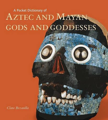A Pocket Dictionary of Aztec and Mayan Gods and Goddesses - Click to Buy