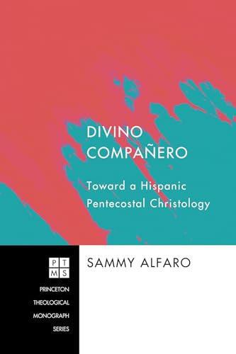 Divino Companero: Toward a Hispanic Pentecostal Christology (Princeton Theological Monograph Series) - Click to Buy