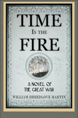 Time Is the Fire: A Novel of the Great War - Click to Buy