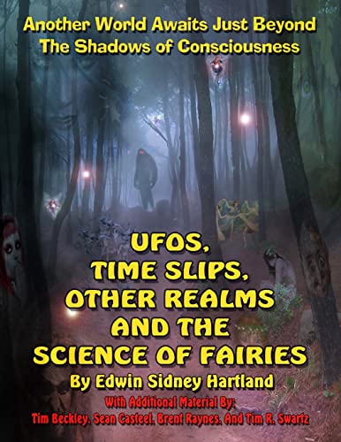 UFOs, Time Slips, Other Realms, And The Science Of Fairies: Another World Awaits Just Beyond The Shadows Of Consciousness - Click to Buy
