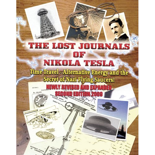 The Lost Journals of Nikola Tesla: Time Travel, Alternative Energy and the Secret of Nazi Flying Saucers