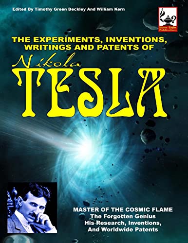 The Experiments, Inventions, Writings And Patents Of Nikola Tesla: Master Of The Cosmic Flame - Click to Buy
