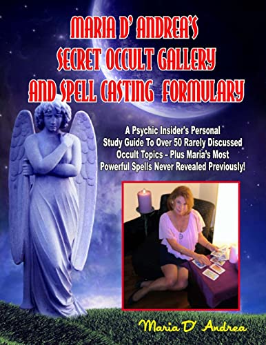 Secret Occult Gallery And Spell Casting Formulary: A Psychic Insider's Personal STudy Guide To Over 50 Rarely Discussed Occult Topics - Plus Maria's Most Powerful Spells Never Revealed Previously!