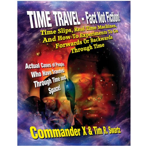 Time Travel - Fact Not Fiction: Time Slips, Real Time Machines, And How-To Experiments To Go Forwards Or Backwards Through Time - Click to Buy