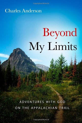 Beyond My Limits: Adventures With God on the Appalachian Trail - Click to Buy