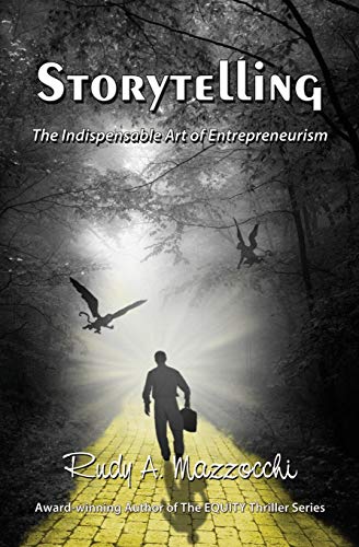 Storytelling: The Indispensable Art of Entrepreneurism - Click to Buy