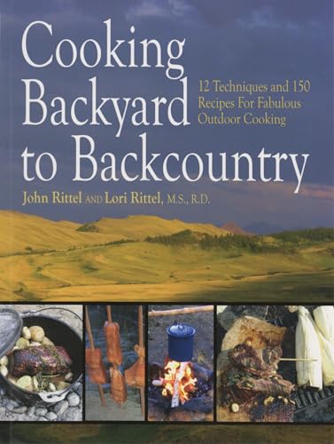 Cooking Backyard to Backcountry: 12 Techniques and 150 Recipes for Fabulous Outdoor Cooking - Click to Buy