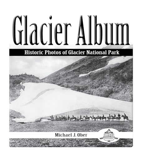 Glacier Album: Historic Photos of Glacier National Park - Click to Buy