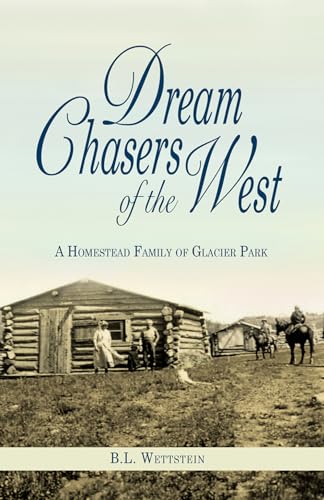 Dream Chasers of the West: A Homestead Family of Glacier National Park - Click to Buy