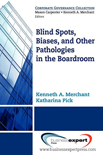 Blind Spots, Biases and Other Pathologies in the Boardroom - Click to Buy
