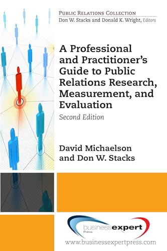 A Professional and Practitioner's Guide to Public Relations Research, Measurement, and Evaluation, Second Edition - Click to Buy