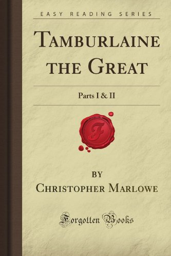 Tamburlaine the Great: Parts I & II (Forgotten Books)