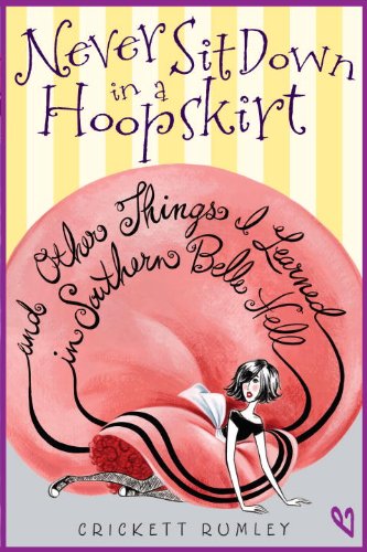 Never Sit Down in a Hoopskirt and Other Things I Learned in Southern Belle Hell - Click to Buy