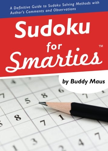 Sudoku for Smarties: A Definitive Guide to Sudoku Solving Methods With Author's Comments and Observations. - Click to Buy