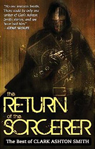 The Return Of The Sorcerer: The Best Of Clark Ashton Smith - Click to Buy
