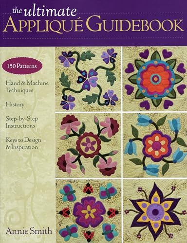 The Ultimate Applique Guidebook: 150 Patterns, Hand & Machine Techniques, History, Step-by-step Instructions, Keys to Design & Inspiration - Click to Buy
